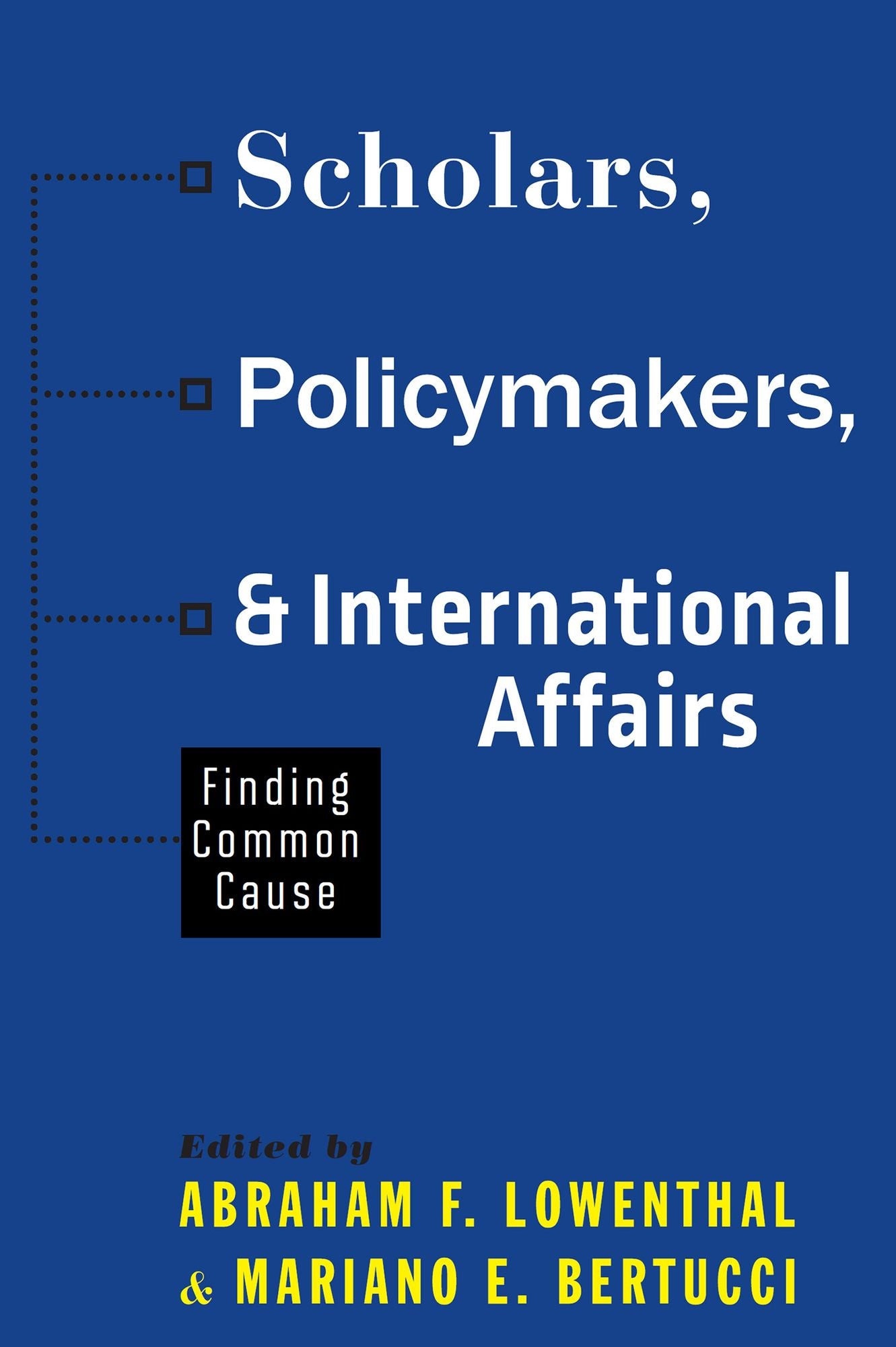 Scholars, Policymakers, and International Affairs: Finding Common Cause