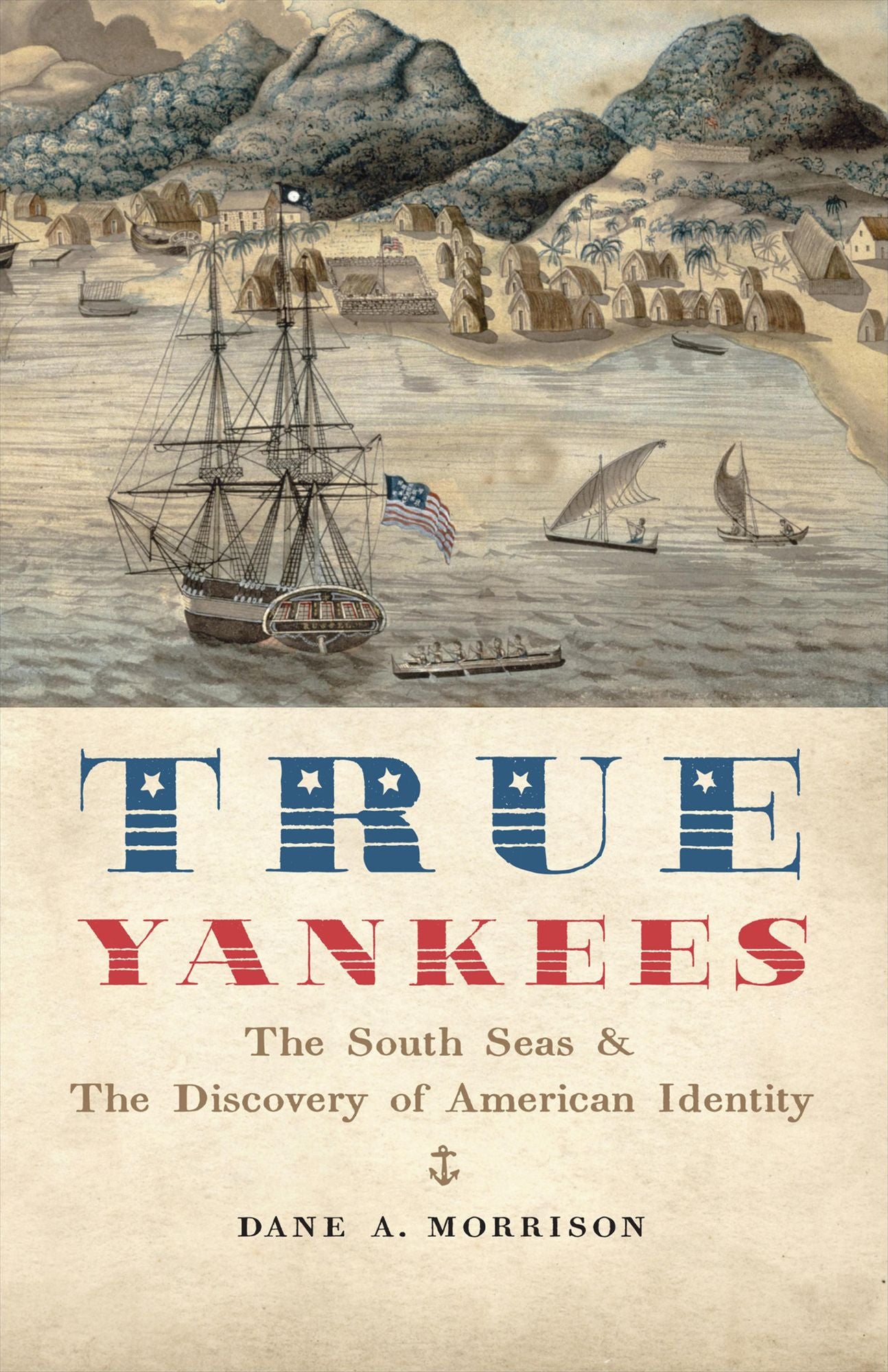 True Yankees: The South Seas and the Discovery of American Identity