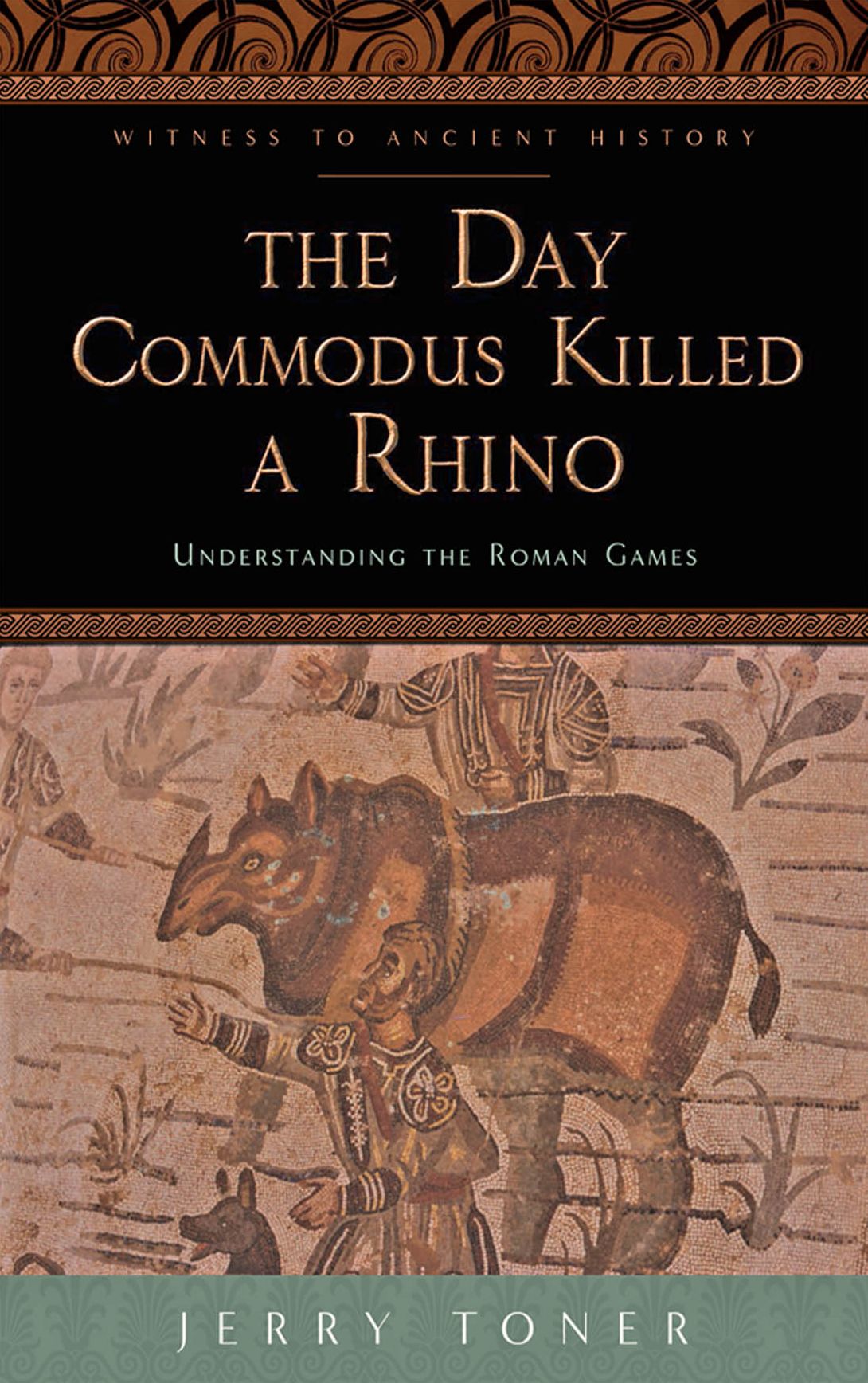 The Day Commodus Killed a Rhino: Understanding the Roman Games