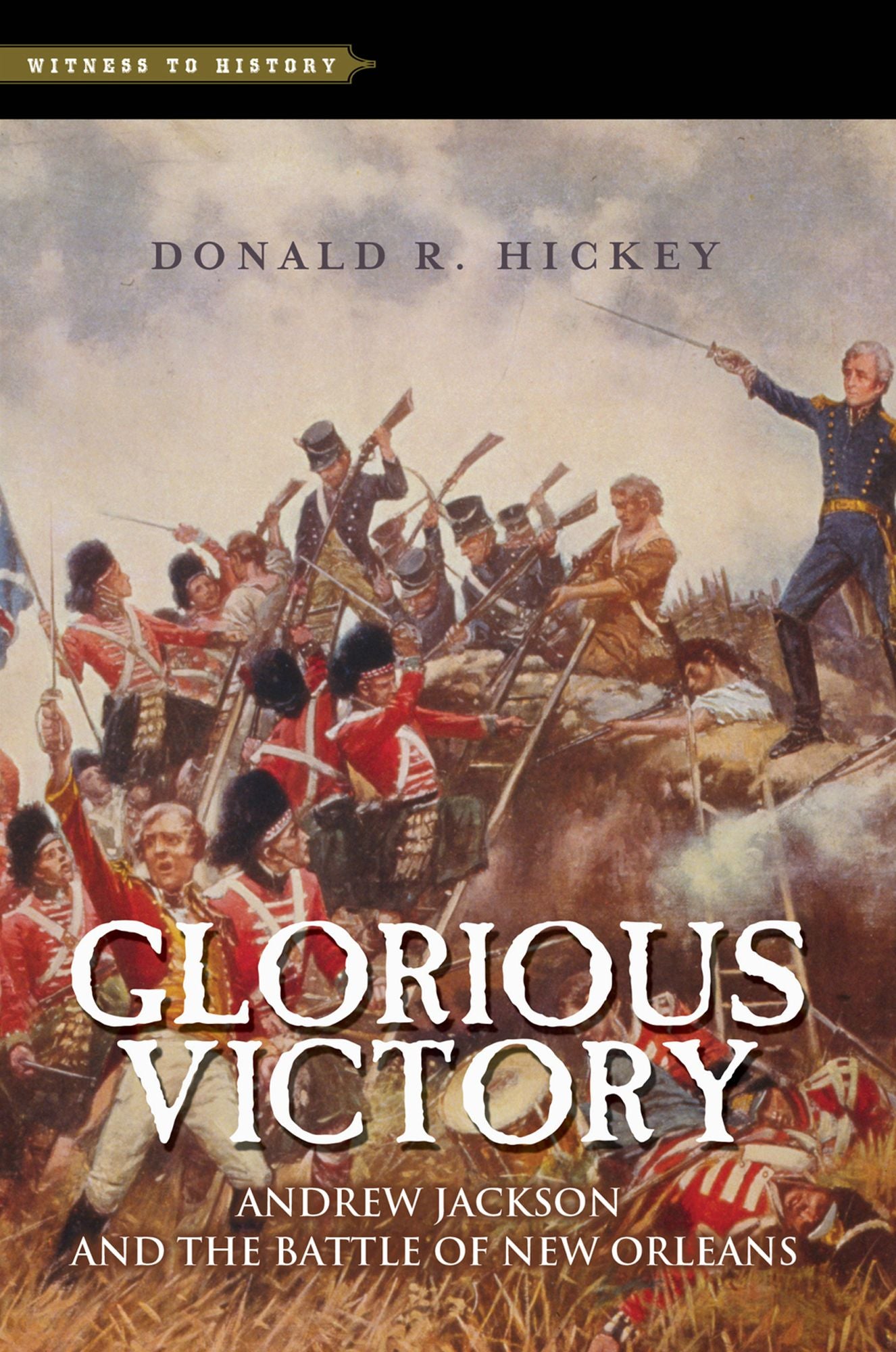 Glorious Victory: Andrew Jackson and the Battle of New Orleans