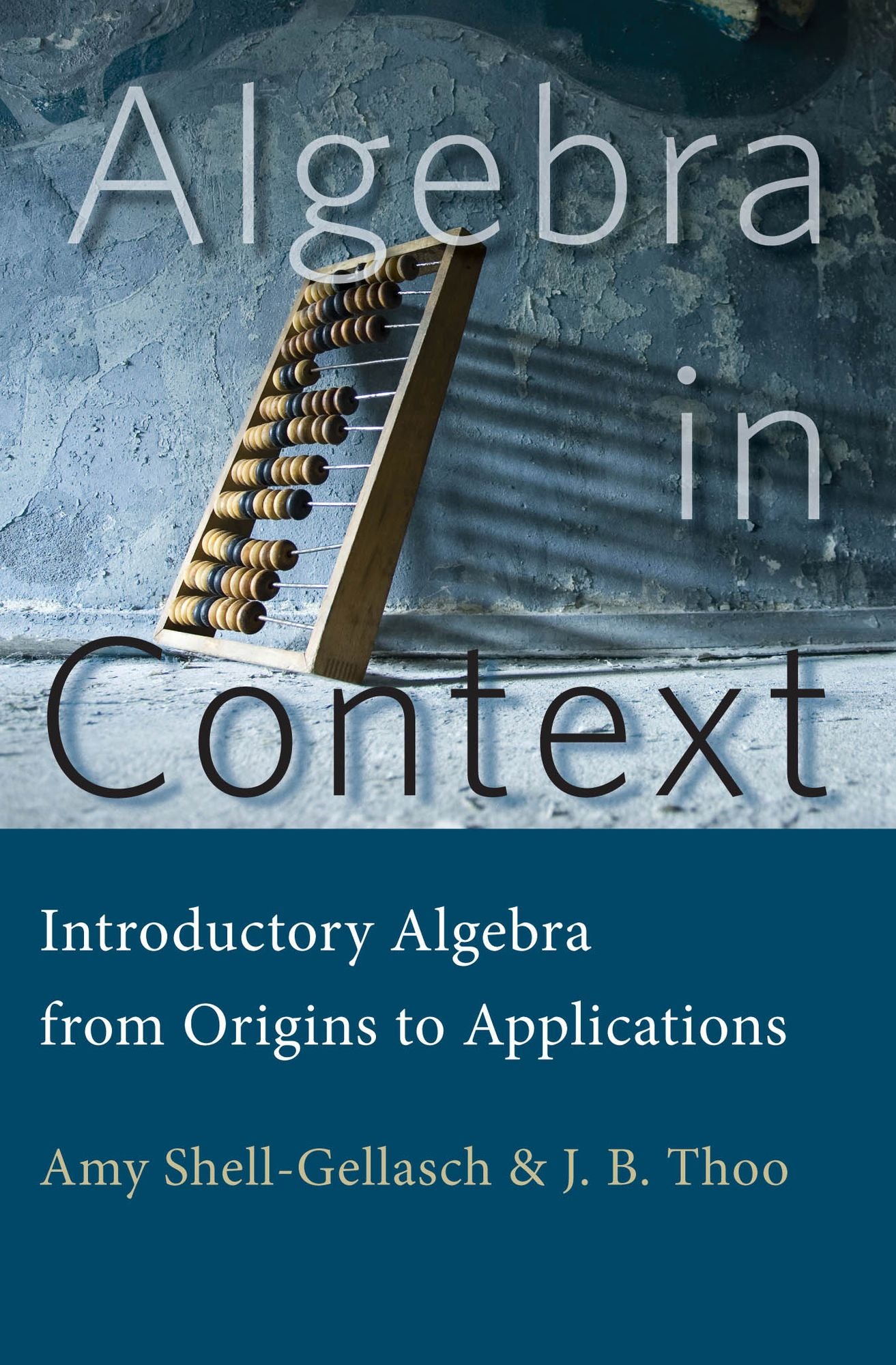 Algebra in Context: Introductory Algebra from Origins to Applications