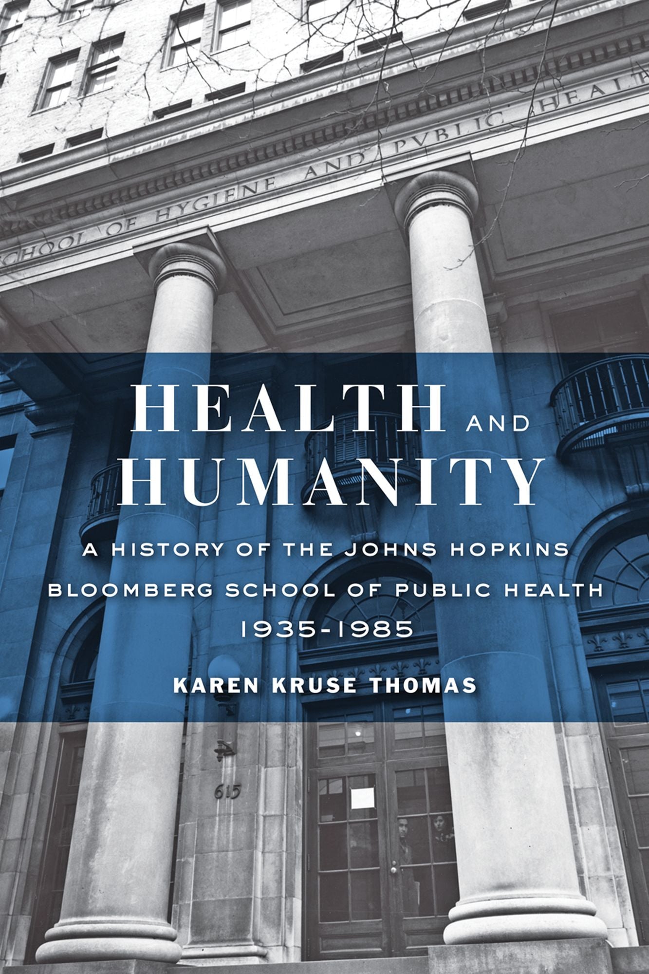 Health and Humanity: A History of the Johns Hopkins Bloomberg School of Public Health, 1935-1985