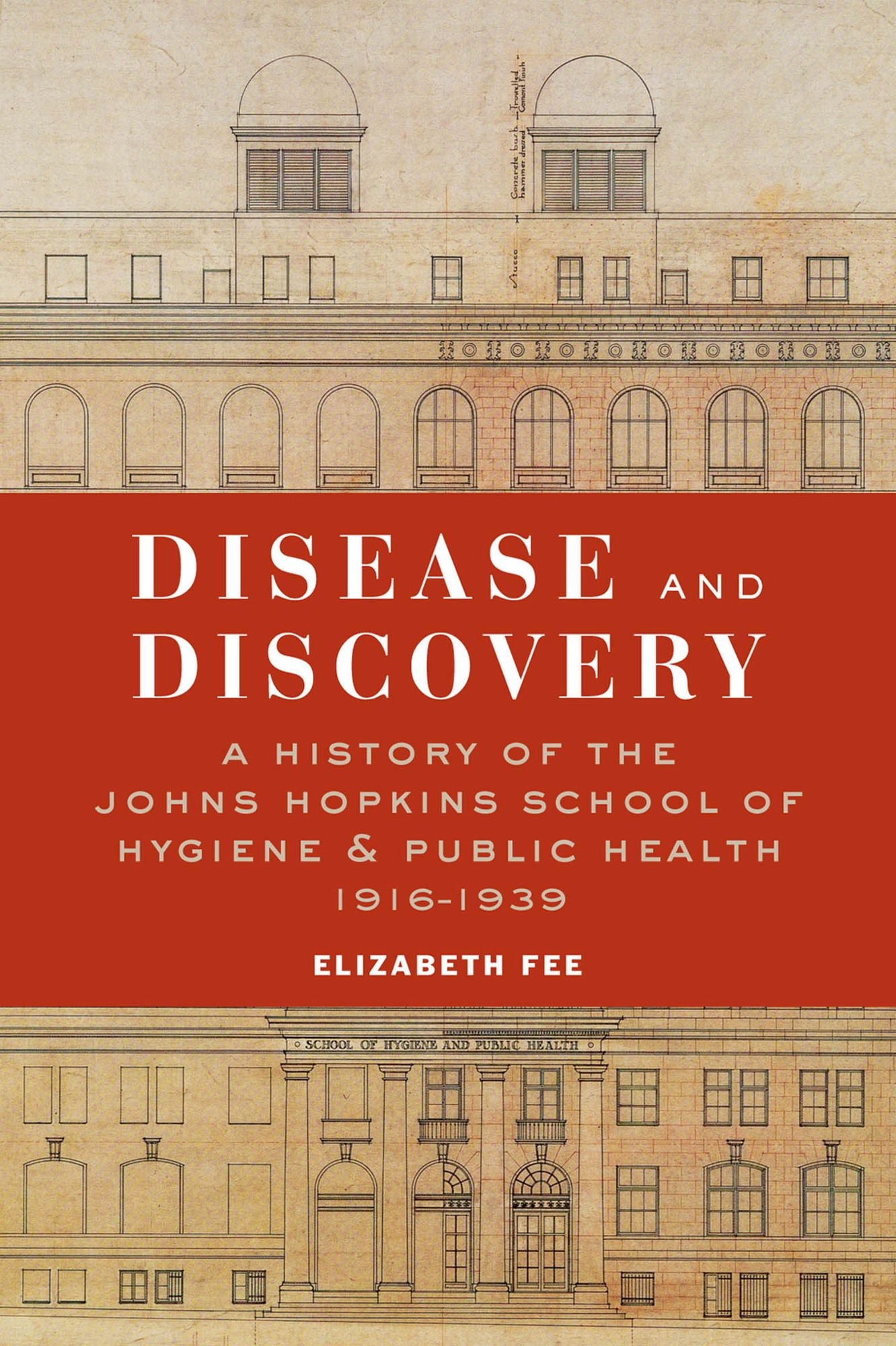 Disease and Discovery: A History of the Johns Hopkins School of Hygiene and Public Health, 1916-1939