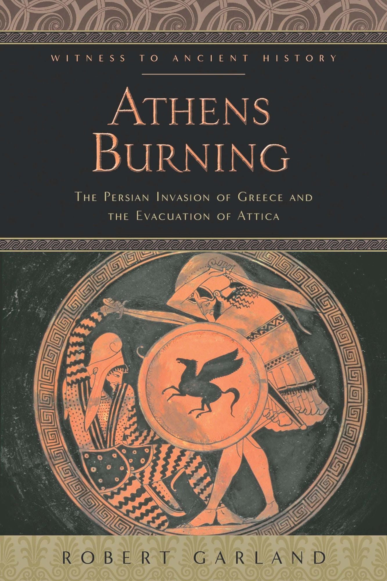 Athens Burning: The Persian Invasion of Greece and the Evacuation of Attica