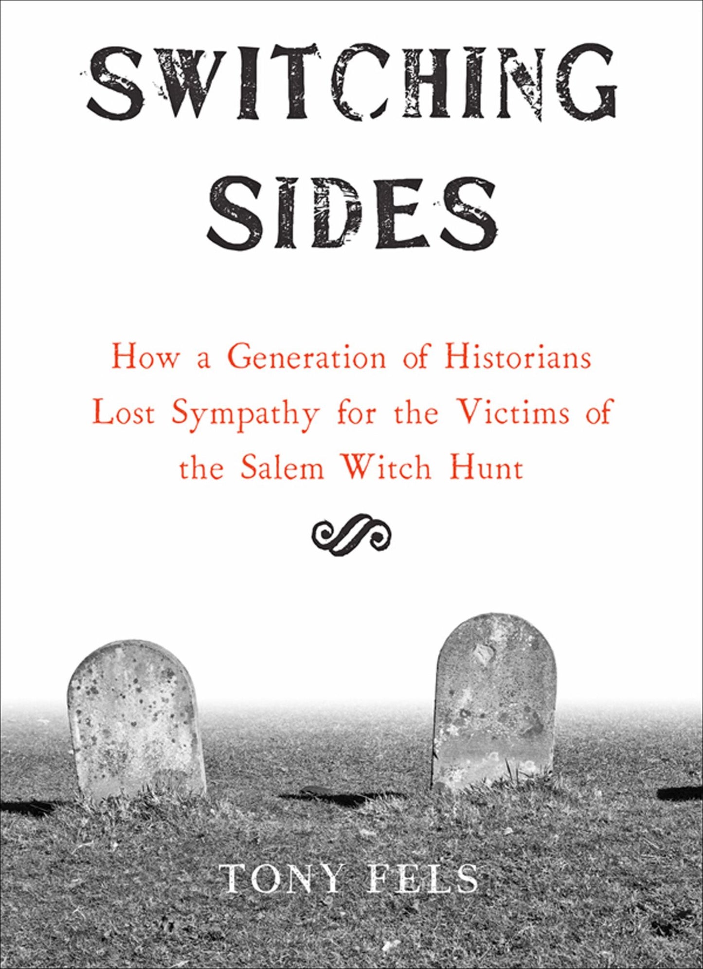 Switching Sides: How a Generation of Historians Lost Sympathy for the Victims of the Salem Witch Hunt