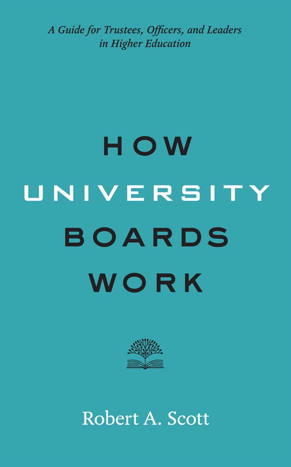 How University Boards Work: A Guide for Trustees, Officers, and Leaders in Higher Education