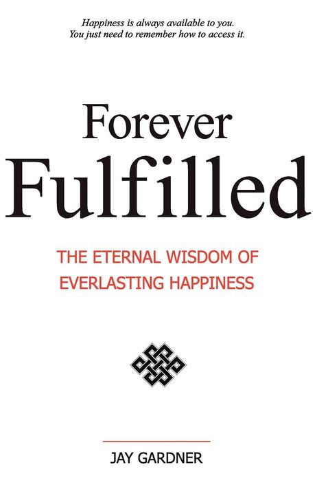 Forever Fulfilled: The Eternal Wisdom of Everlasting Happiness.