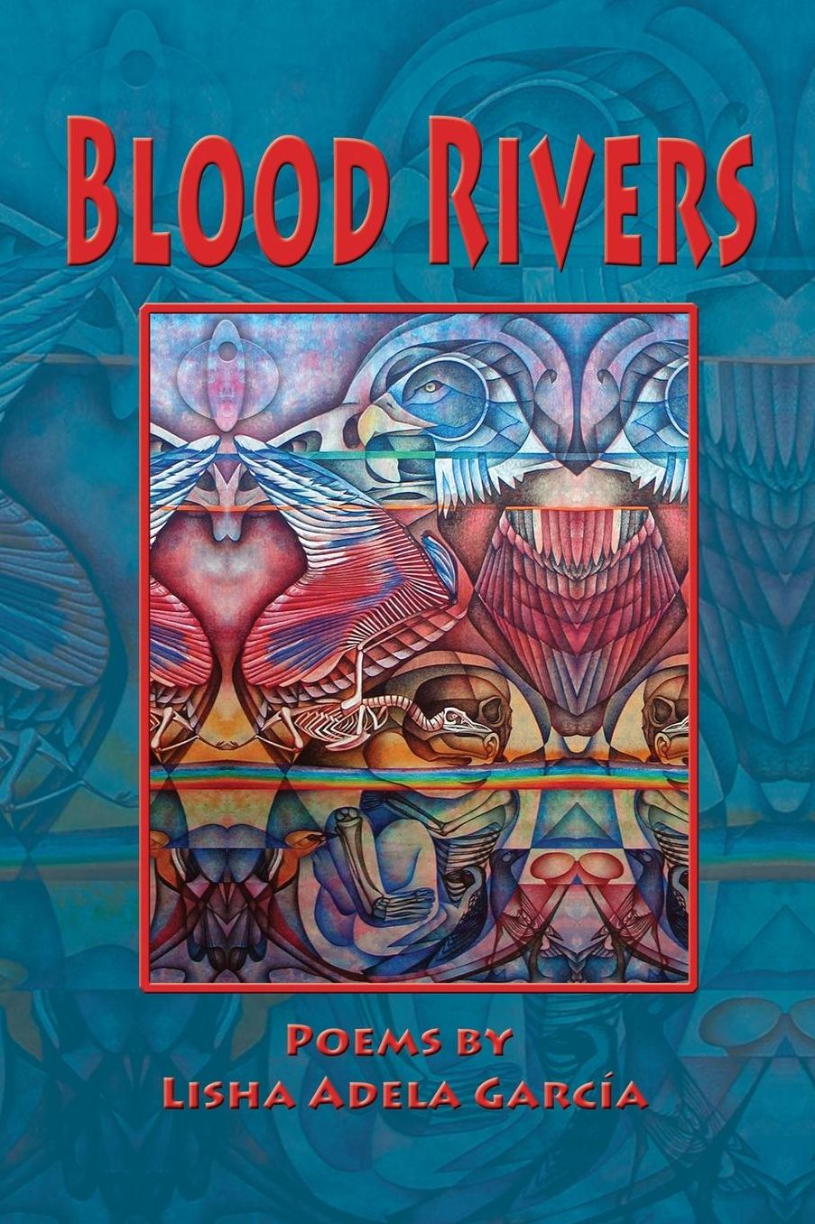 Blood Rivers; Poems Of Texture From The Border