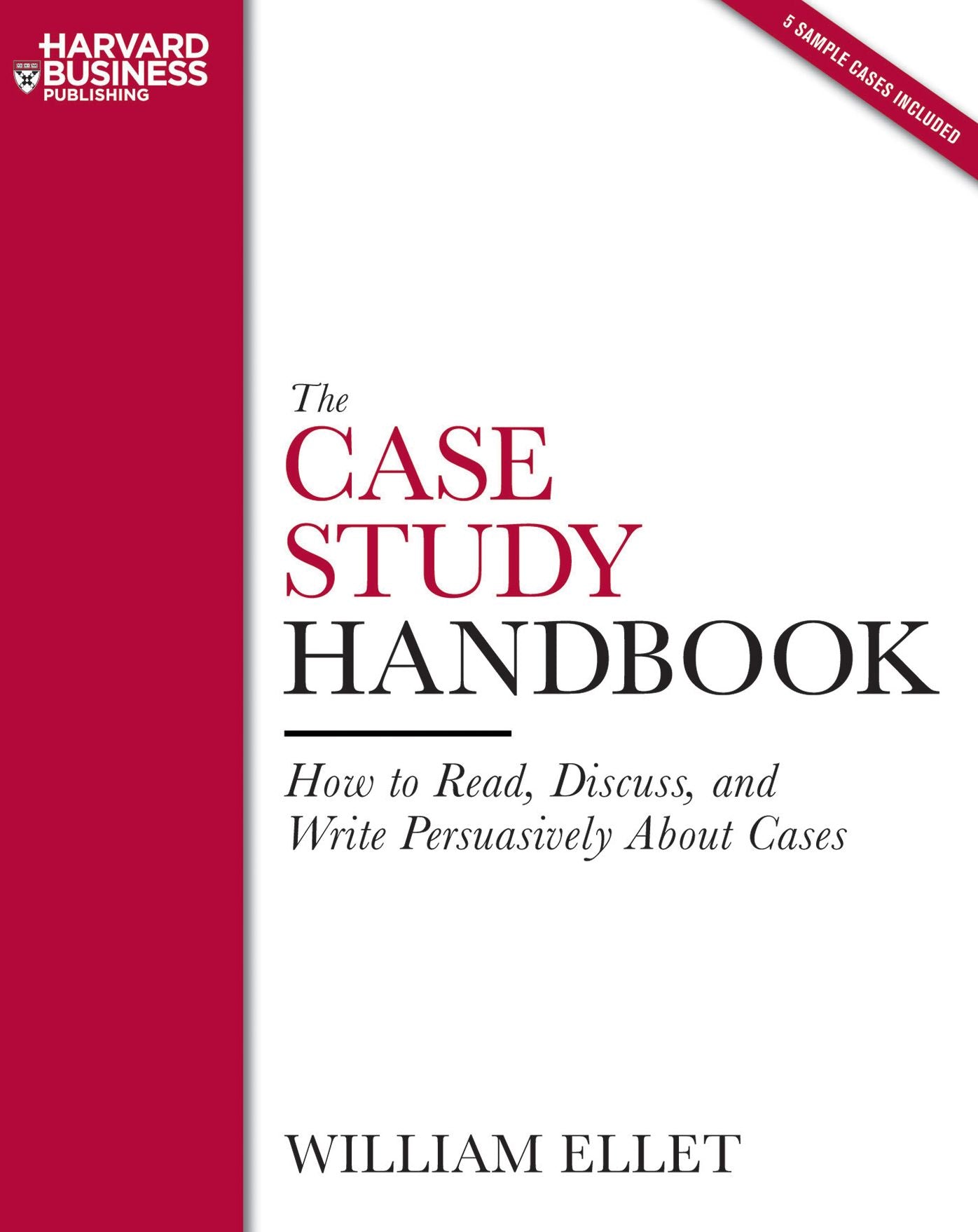 The Case Study Handbook: How to Read, Discuss, and Write Persuasively about Cases