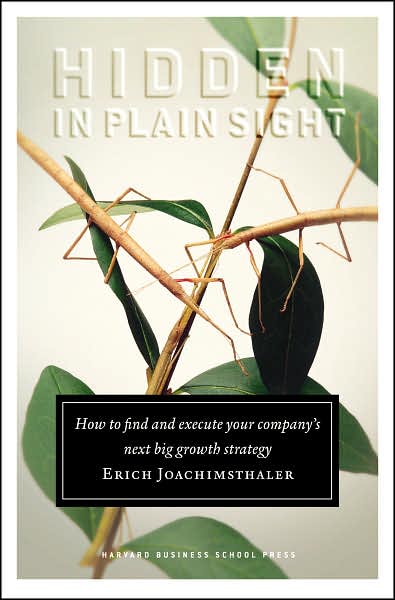Hidden in Plain Sight: How to Find and Execute Your Company's Next Big Growth Strategy