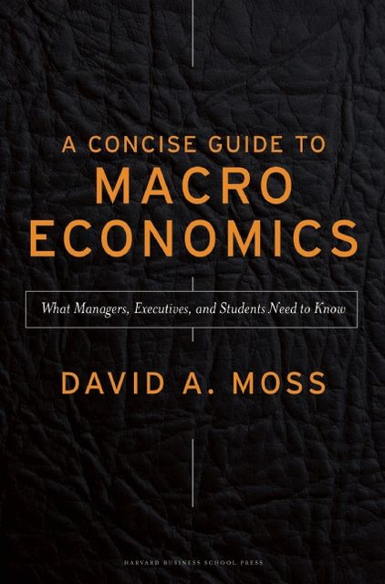 Concise Guide to Macroeconomics: What Managers, Executives, and Students Need to Know