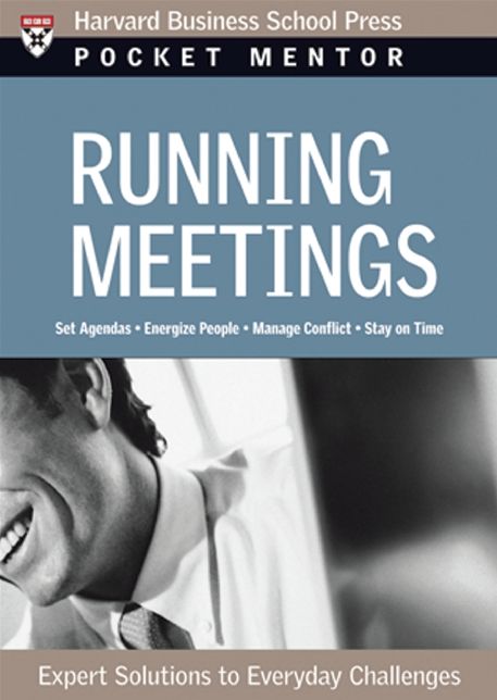 Running Meetings: Expert Solutions to Everyday Challenges