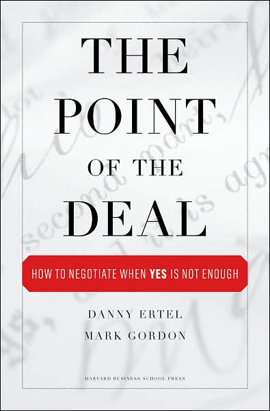 The Point of the Deal: How to Negotiate When Yes Is Not Enough