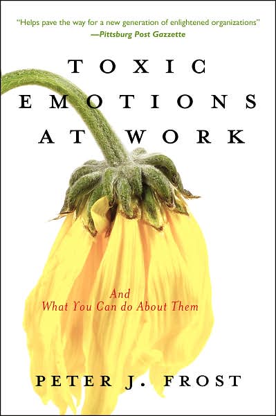 Toxic Emotions at Work and What You Can Do about Them