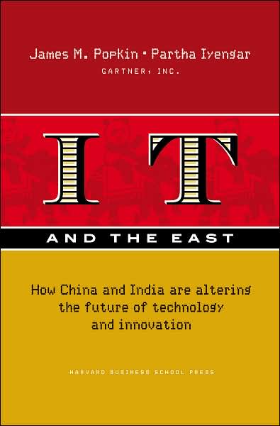 IT and the East: How China and India Are Altering the Future of Technology and Innovation
