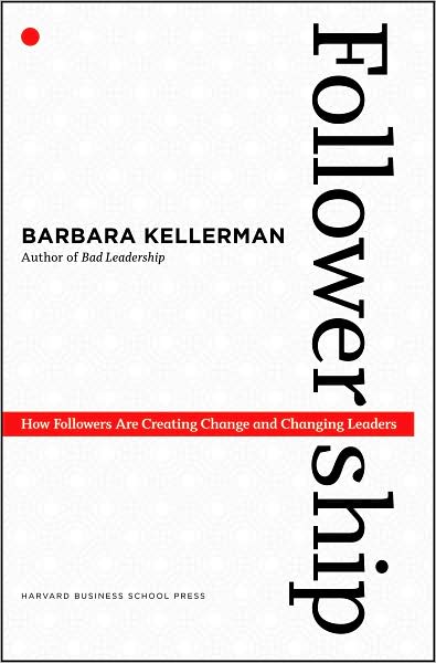 Followership: How Followers Are Creating Change and Changing Leaders