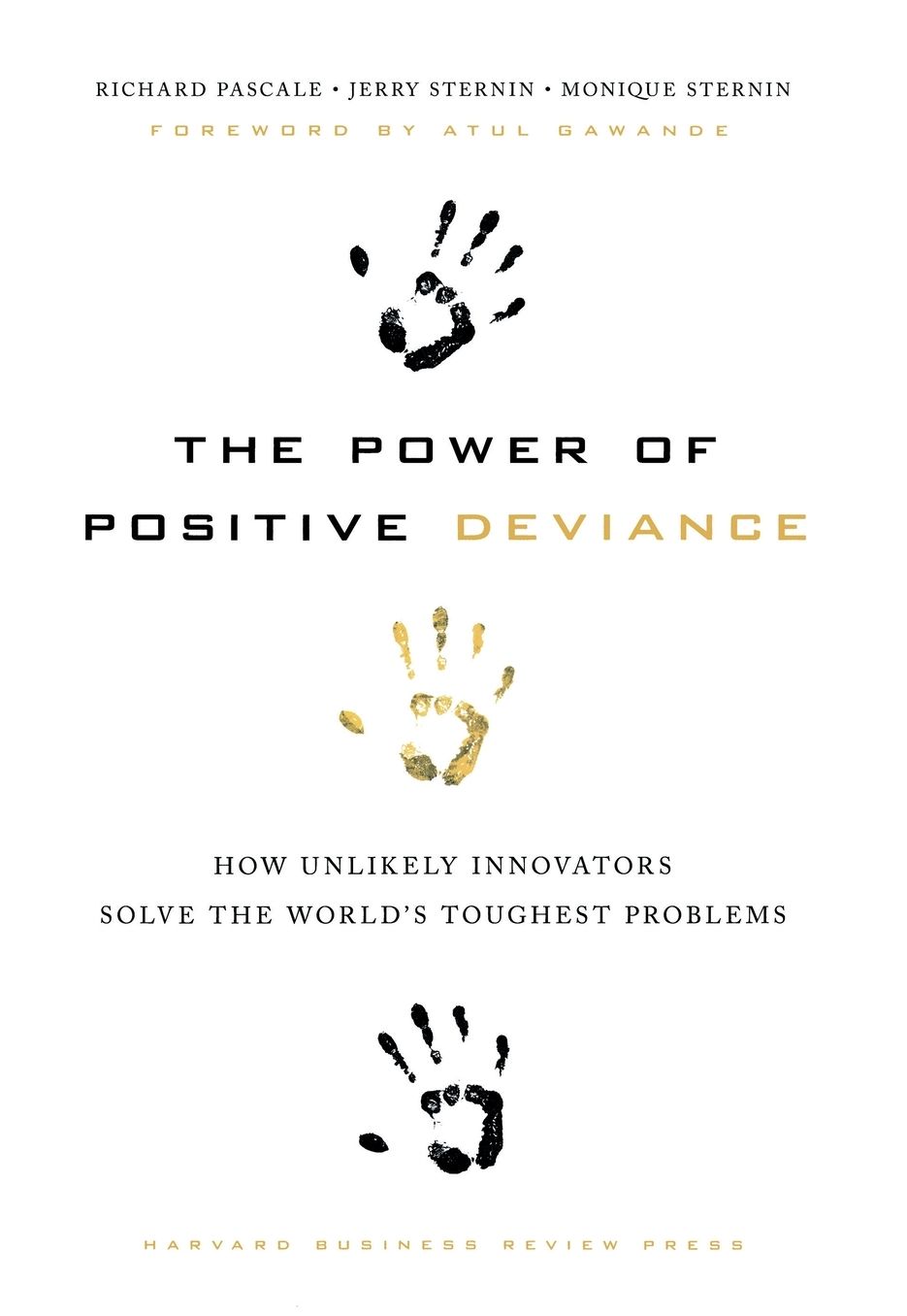 The Power of Positive Deviance: How Unlikely Innovators Solve the World's Toughest Problems