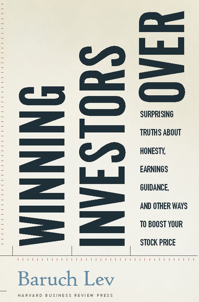 Winning Investors Over: Surprising Truths About Honesty, Earnings Guidance, and Other Ways to Boost Your Stock Price