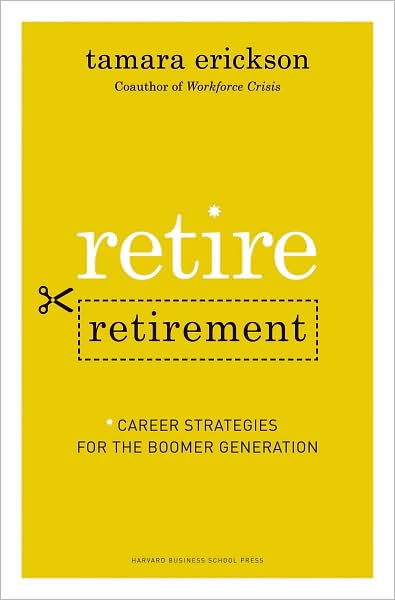 Retire Retirement: Career Strategies for the Boomer Generation
