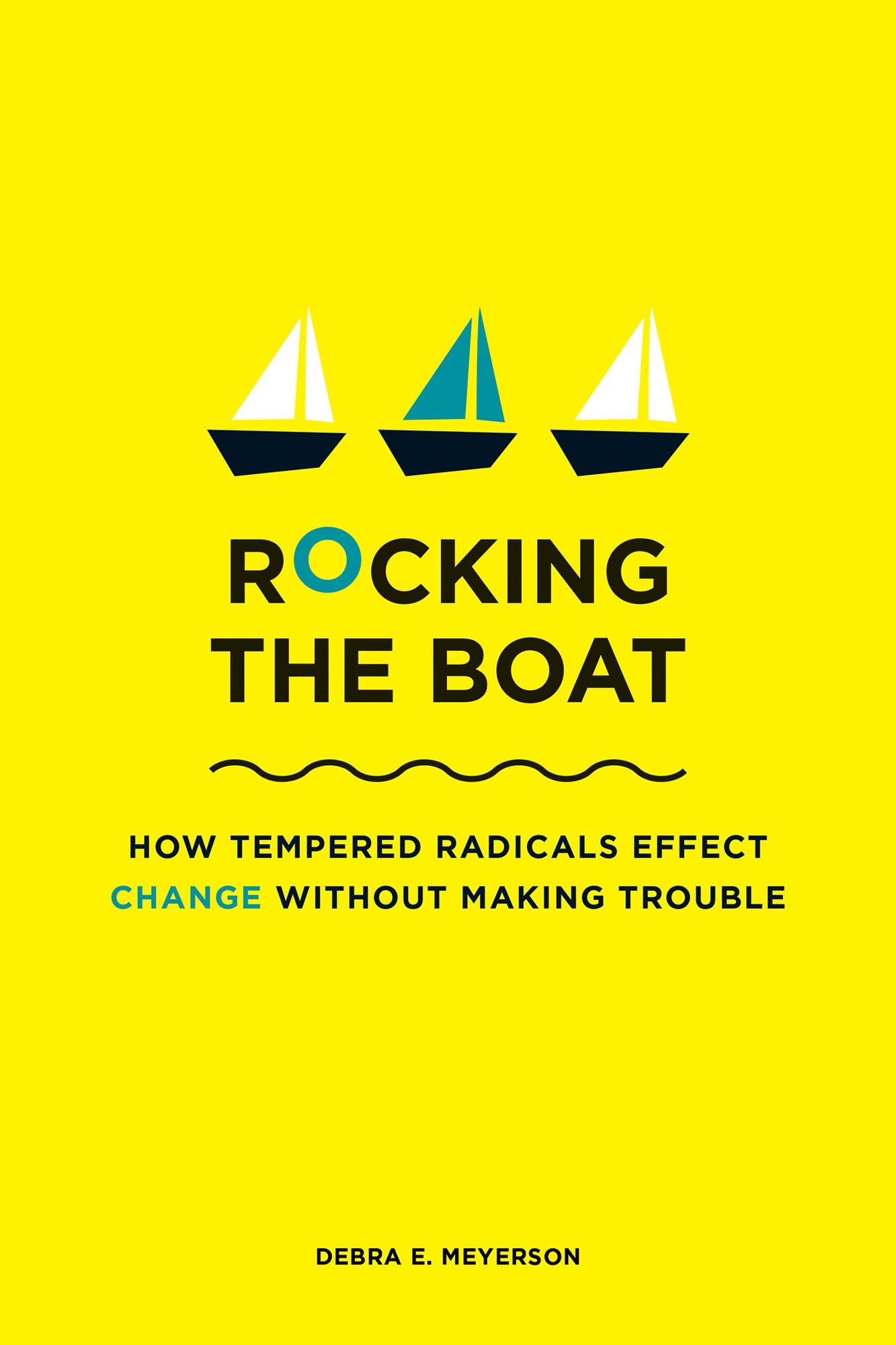 Rocking the Boat: How to Effect Change Without Making Trouble
