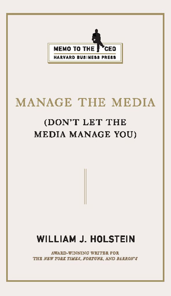 Manage the Media: Don't Let the Media Manage You