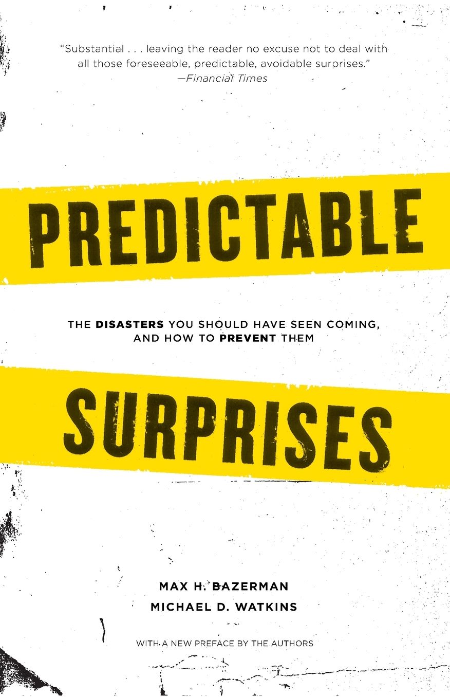 Predictable Surprises: The Disasters You Should Have Seen Coming, and How to Prevent Them