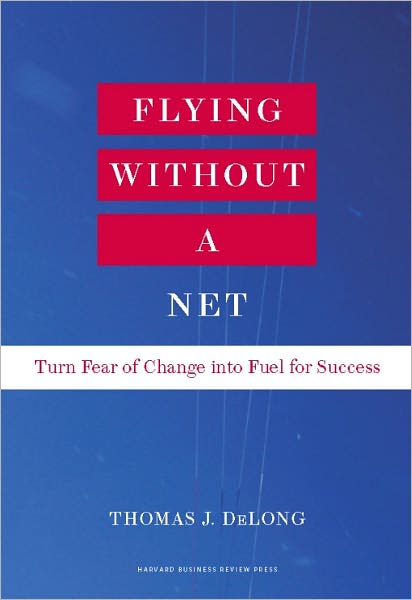 Flying Without a Net: Turn Fear of Change into Fuel for Success