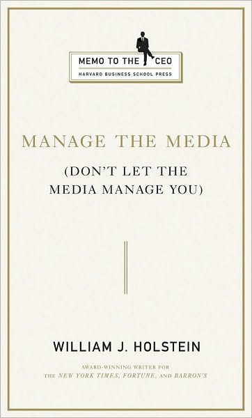 Manage the Media: Don't Let the Media Manage You