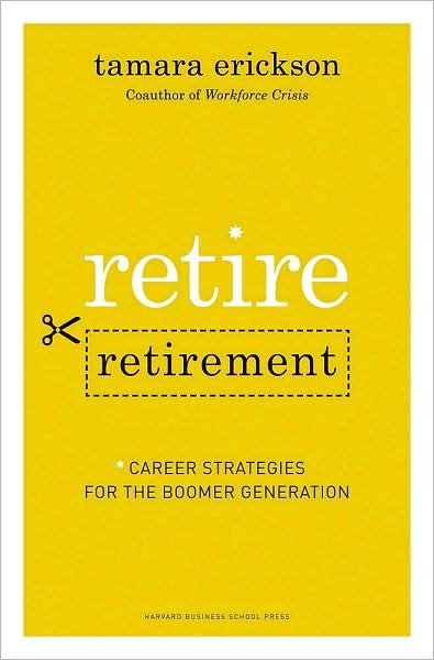 Retire Retirement: Career Strategies for the Boomer Generation