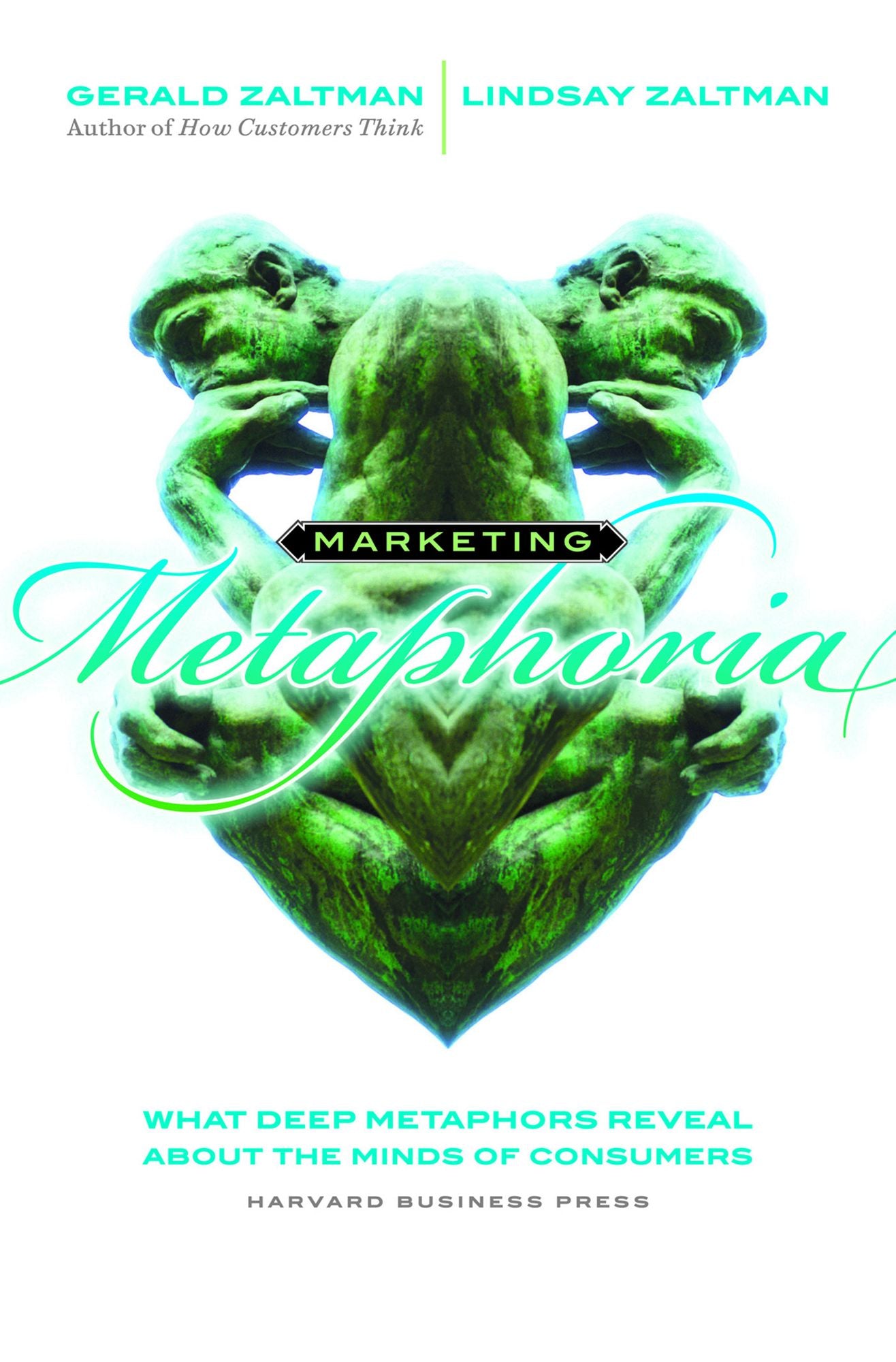Marketing Metaphoria: What Deep Metaphors Reveal About the Minds of Consumers