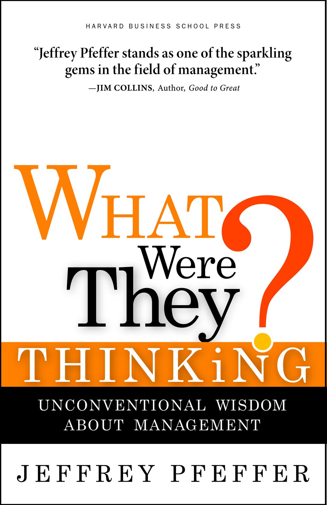 What Were They Thinking?: Unconventional Wisdom About Management
