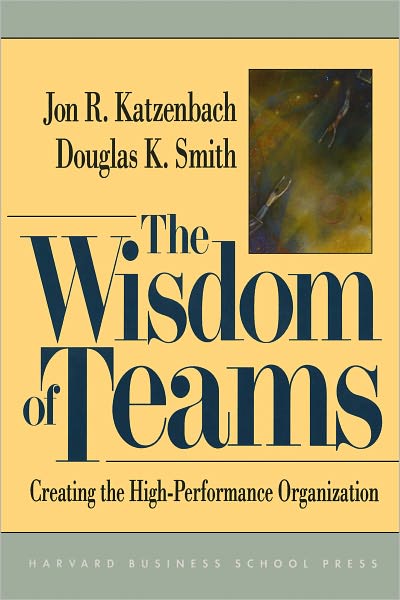 The Wisdom of Teams: Creating the High-Performance Organization