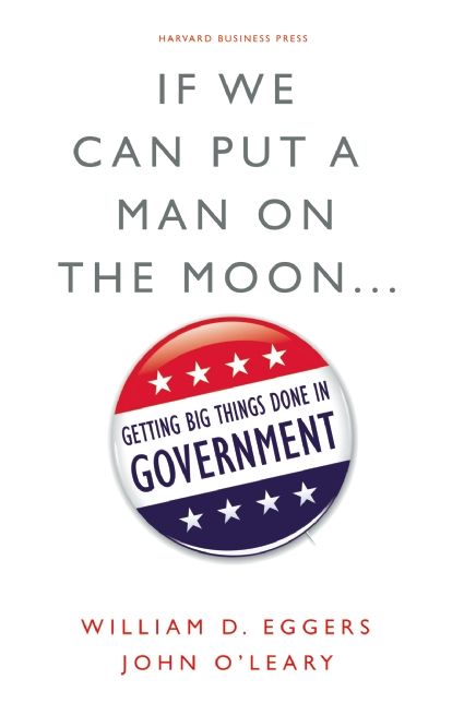 If We Can Put a Man on the Moon: Getting Big Things Done in Government