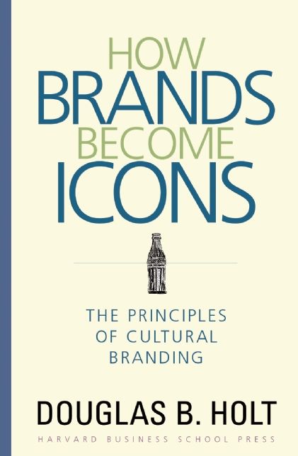 How Brands Become Icons: The Principles of Cultural Branding