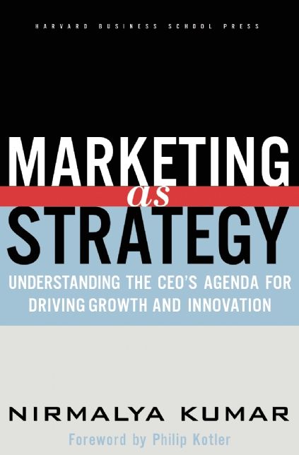 Marketing As Strategy: Understanding the CEO's Agenda for Driving Growth and Innovation