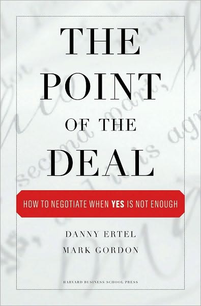 The Point of the Deal: How to Negotiate When 'Yes' Is Not Enough