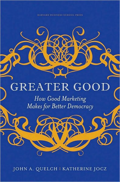 Greater Good: How Good Marketing Makes for Better Democracy