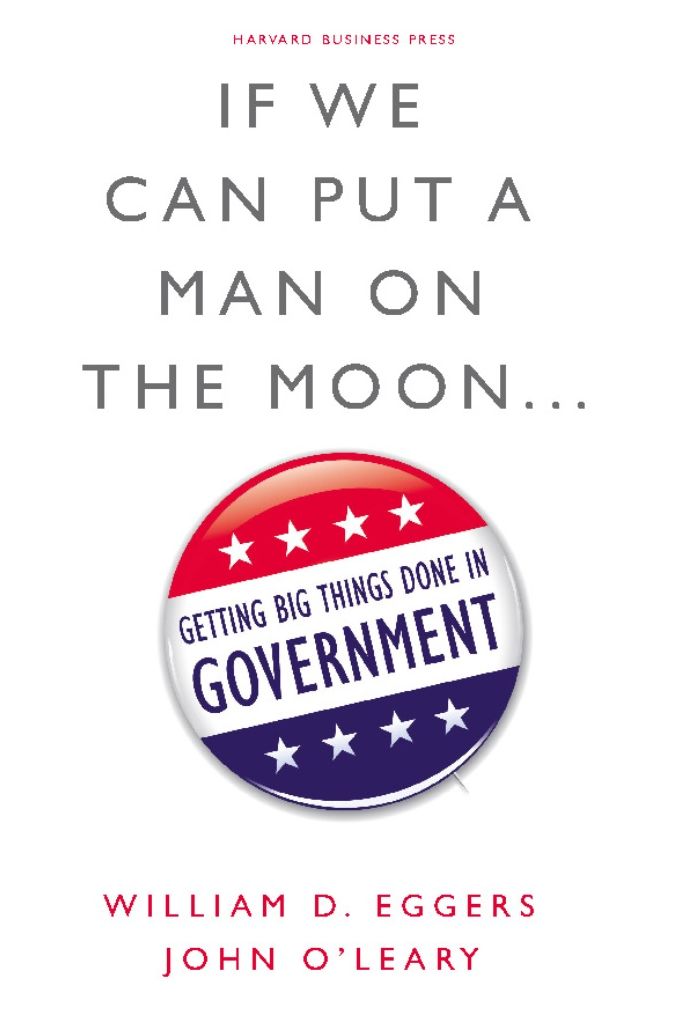 If We Can Put a Man on the Moon... Getting Big Things Done in Government