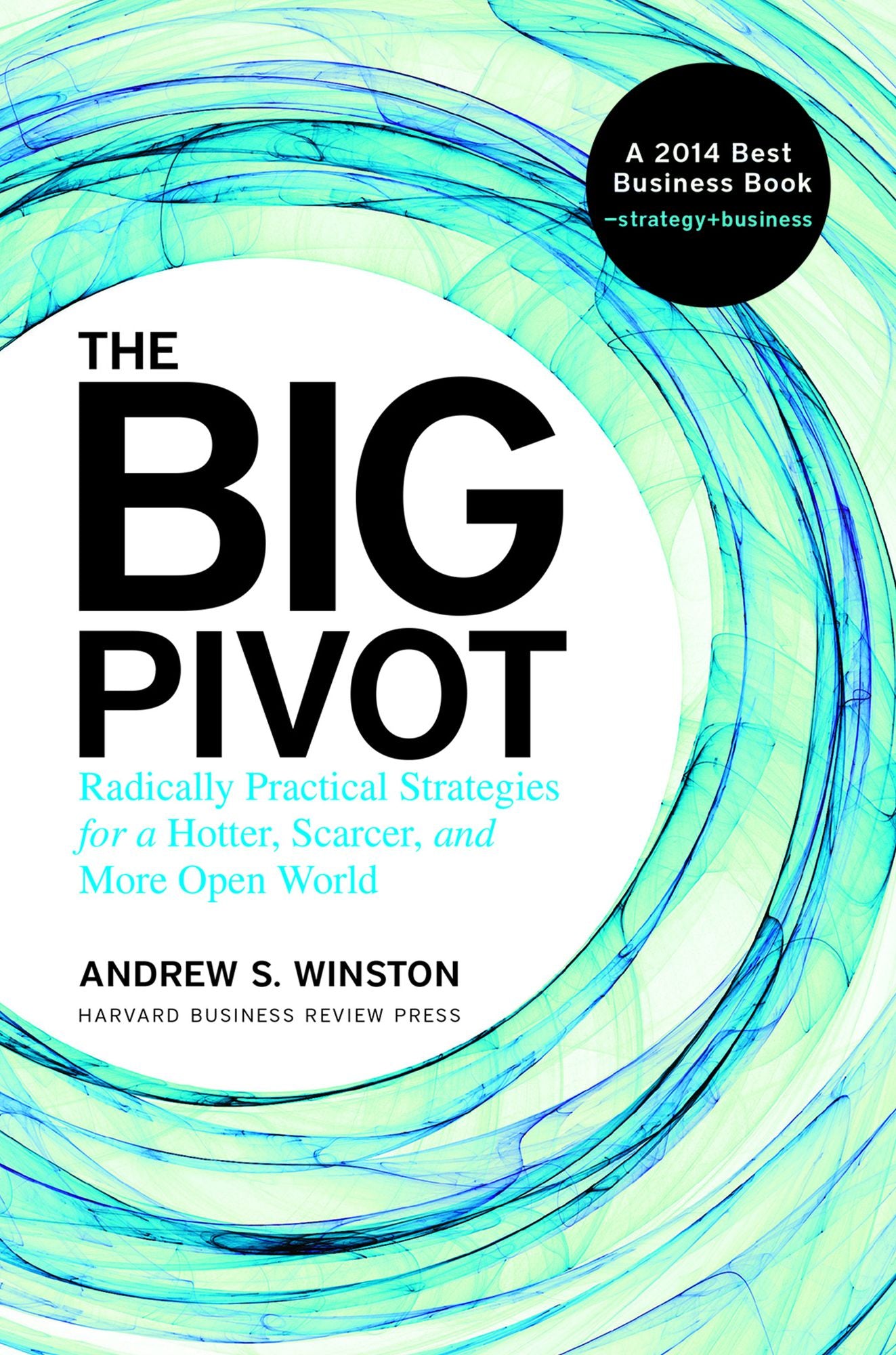 The Big Pivot : Radically Practical Strategies for a Hotter, Scarcer, and More Open World