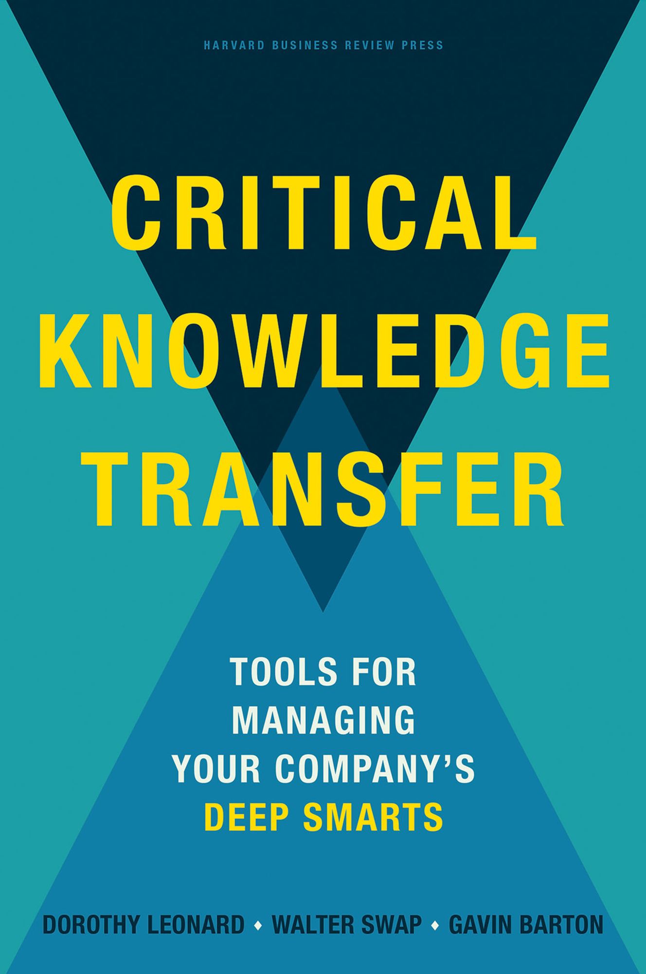 Critical Knowledge Transfer: Tools for Managing Your Company's Deep Smarts