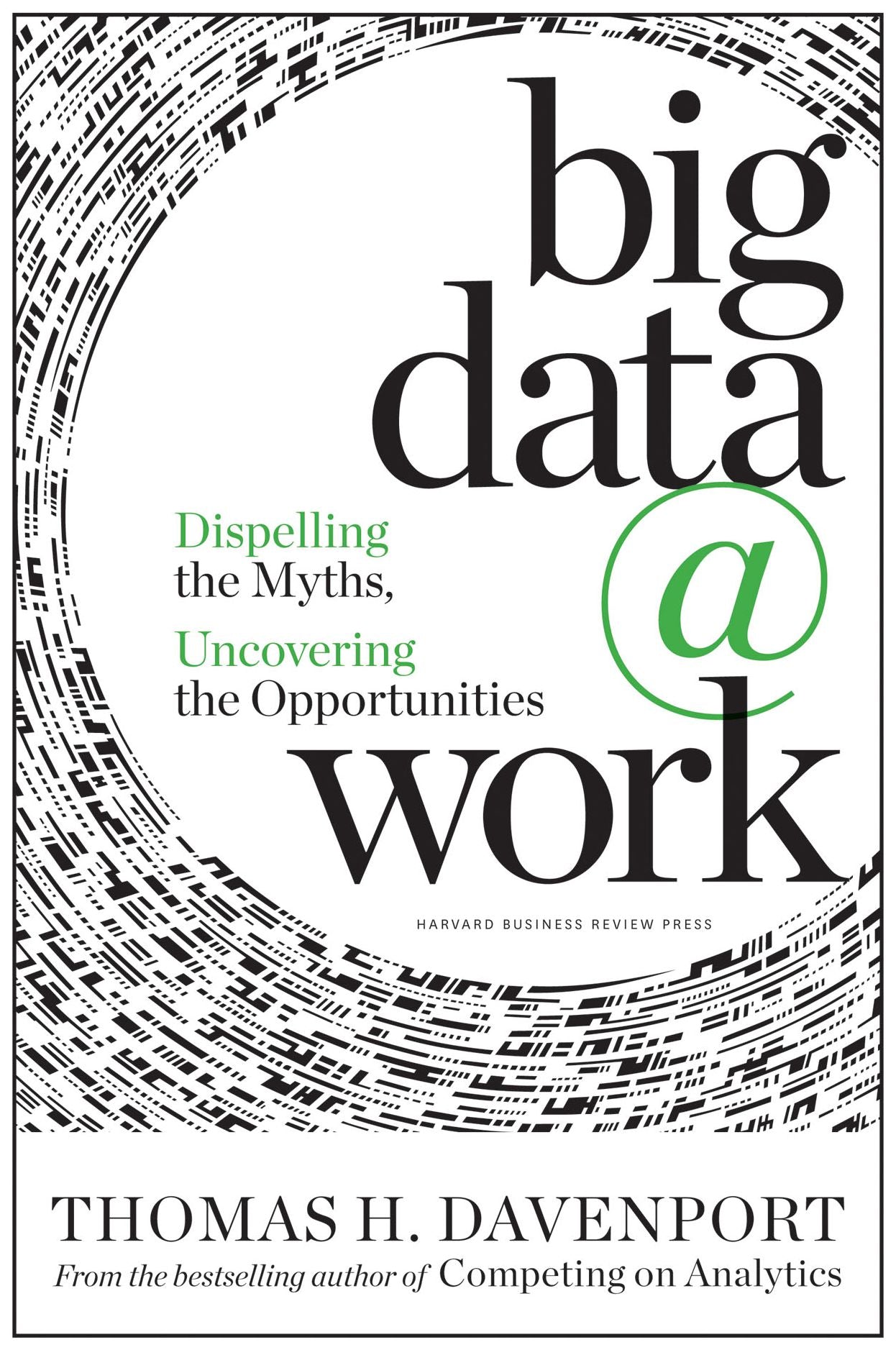 Big Data at Work : Dispelling the Myths, Uncovering the Opportunities