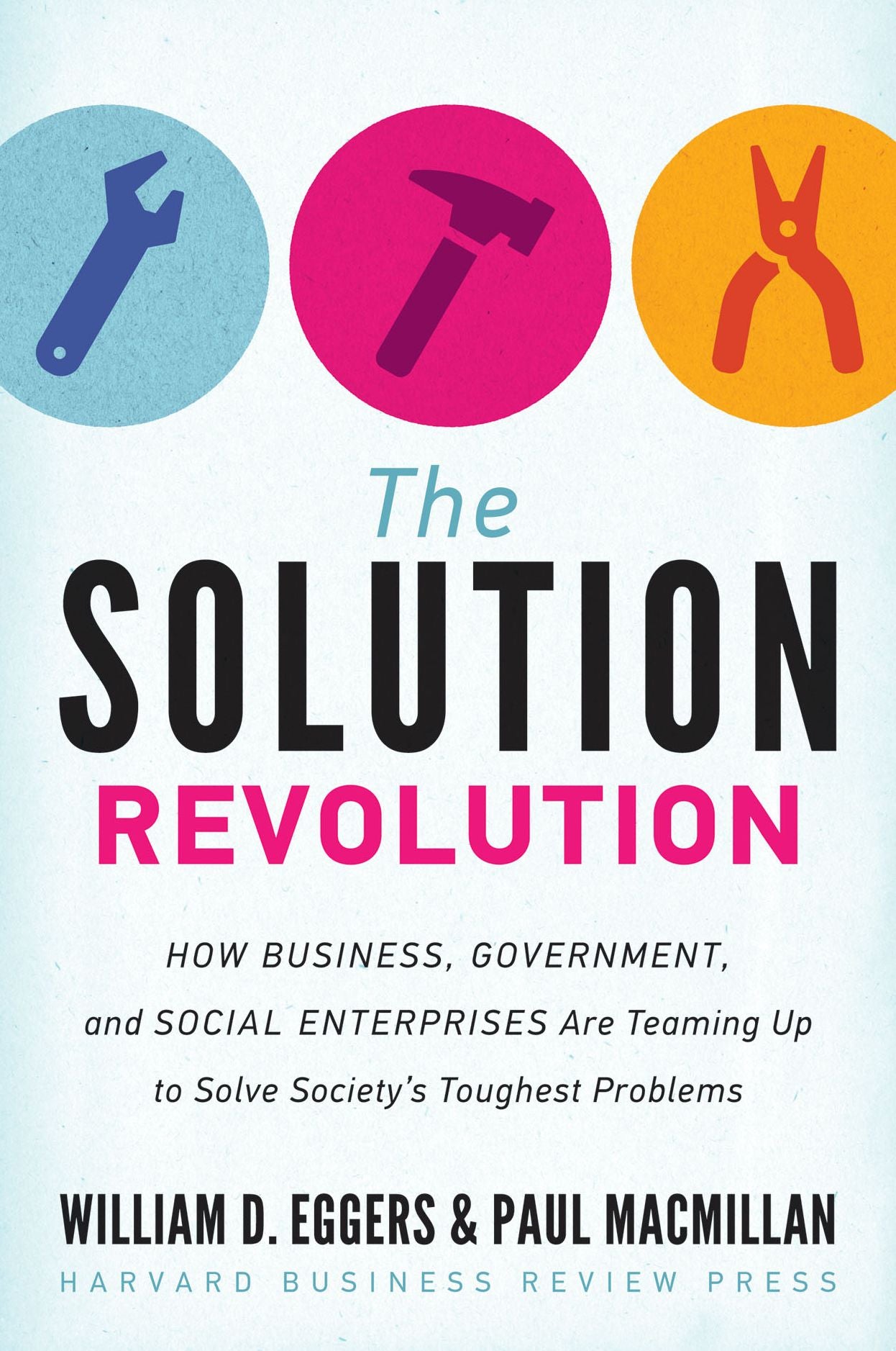 The Solution Revolution: How Business, Government, and Social Enterprises Are Teaming Up to Solve Society's Toughest Problems