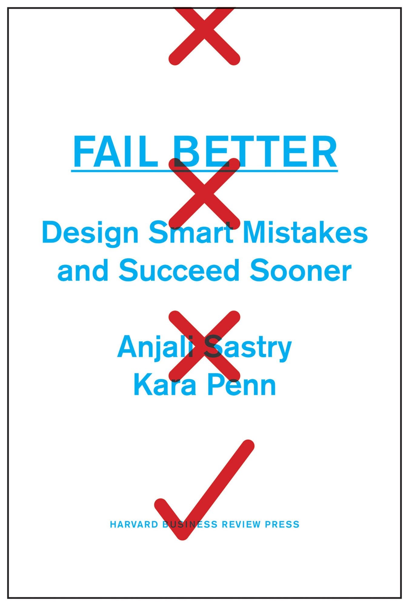 Fail Better: Design Smart Mistakes and Succeed Sooner