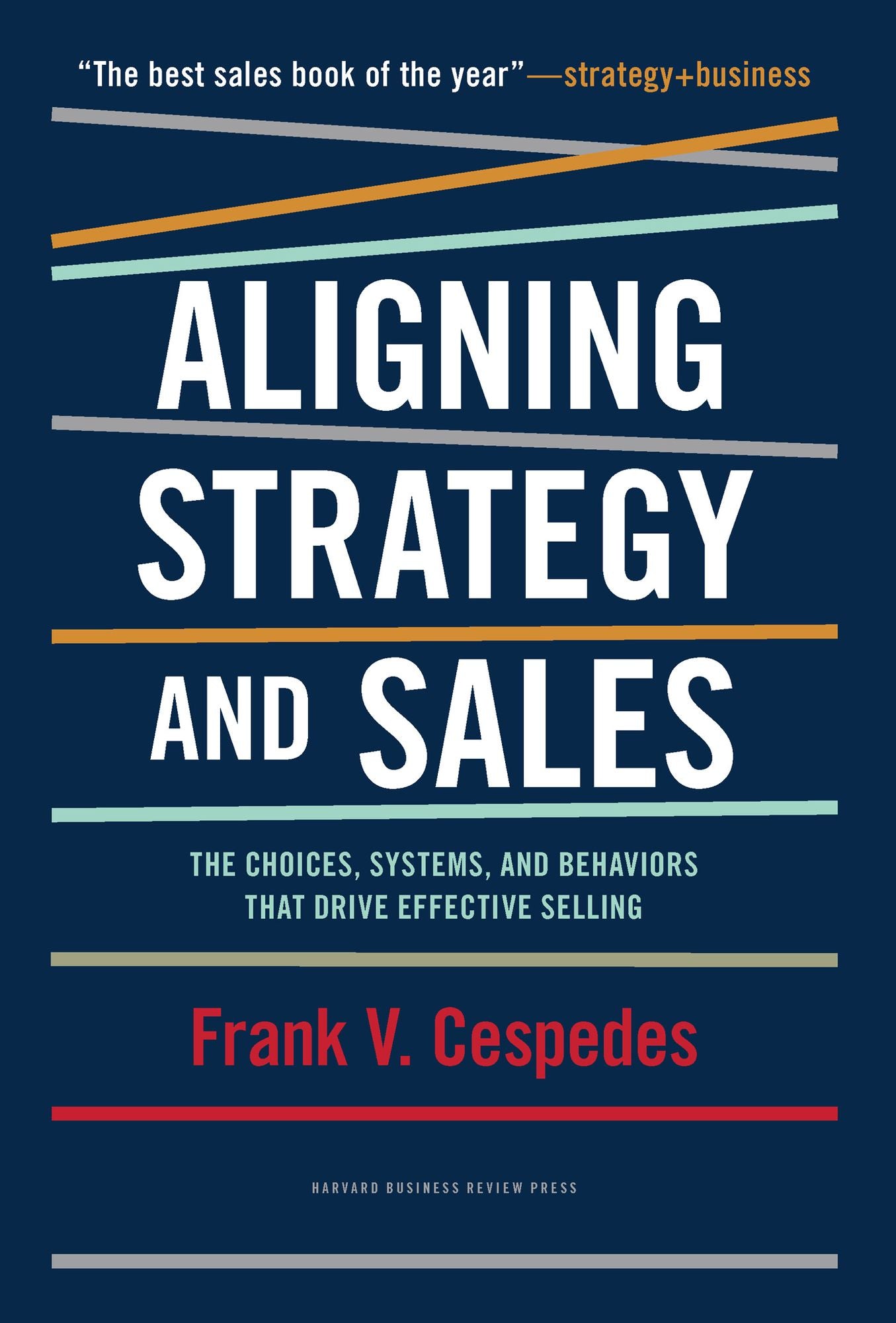 Aligning Strategy and Sales: The Choices, Systems, and Behaviors that Drive Effective Selling