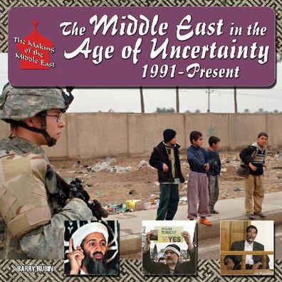 The Middle East in the Age of Uncertainty, 1991-Present