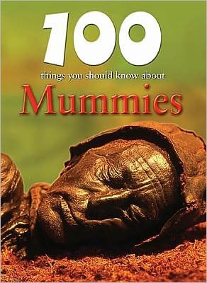 100 Things You Should Know about Mummies