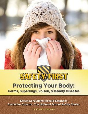 Protecting Your Body: Germs, Superbugs, Poison, & Deadly Diseases