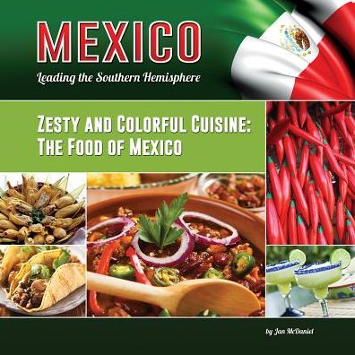 Zesty and Colorful Cuisine: The Food of Mexico