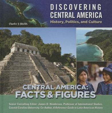 Central America: Facts & Figures (Discovering Central America: History, Politics, and Culture Series)