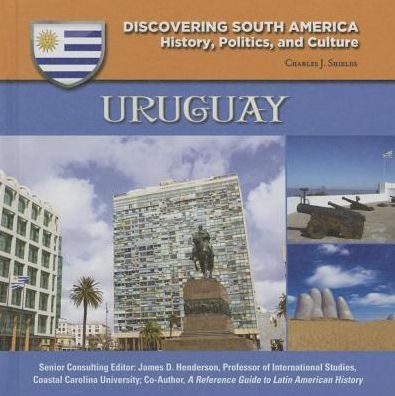 Uruguay (Discovering South America: History, Politics, and Culture Series)